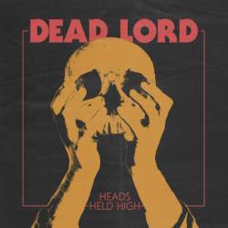 Dead Lord : Heads Held High Dead Lord : Heads Held High